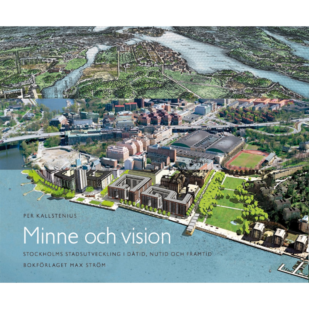 Produktbild för Minne och vision : Stockholms stadsutveckling i dåtid, nutid och framtid (inbunden)
