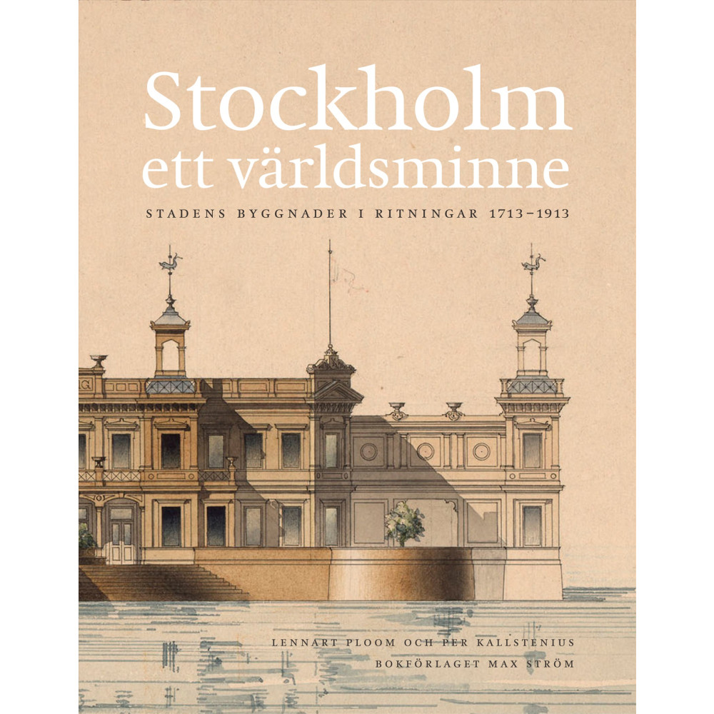 Produktbild för Stockholm - ett världsminne : stadens byggnader i ritningar 1713 - 1913 (inbunden)