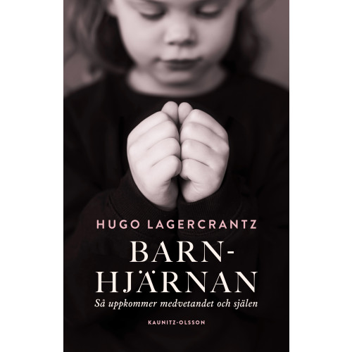 Hugo Lagercrantz Barnhjärnan : så uppkommer medvetandet och själen (inbunden)