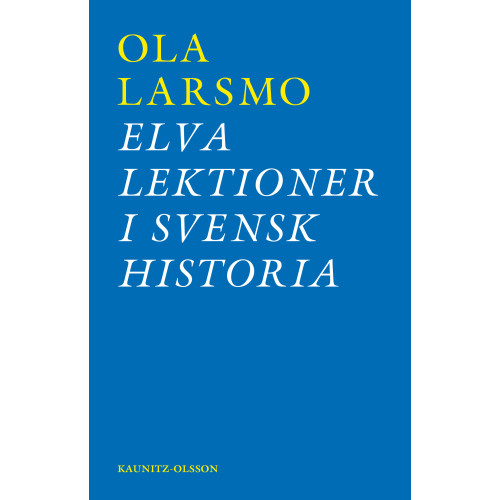 Ola Larsmo Elva lektioner i svensk historia : om svensk flyktingpolitik under andra världskriget och rasbiologins historia (bok, danskt band)