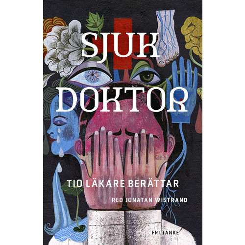 Fri Tanke Sjuk doktor : tio läkare berättar (inbunden)