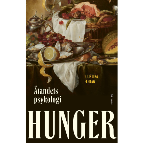 Kristina Elfhag Hunger : ätandets psykologi (inbunden)