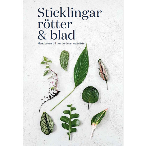 Rose Ray Sticklingar, rötter & blad : handbok för att dela krukväxter (inbunden)