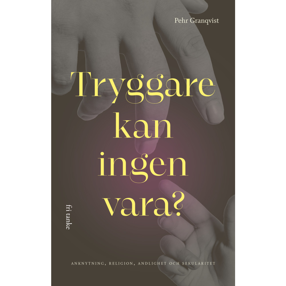Produktbild för Tryggare kan ingen vara? : anknytning, religion, andlighet och sekularitet (pocket)