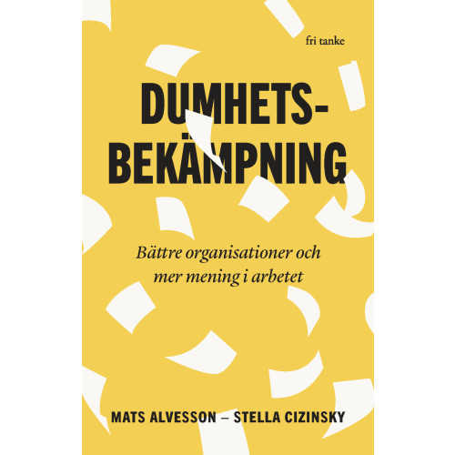 Mats Alvesson Dumhetsbekämpning : bättre organisationer och mer mening i arbetet (pocket)