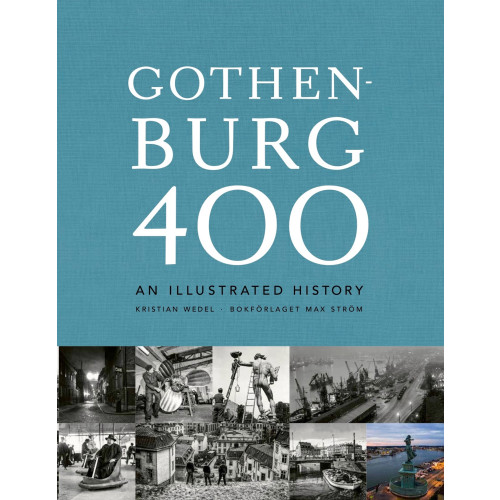Max Ström Gothenburg 400 : an illustrated history (inbunden, eng)