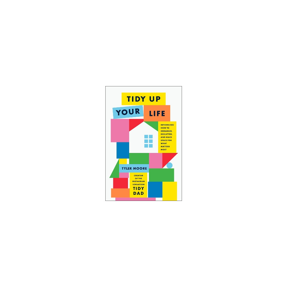 Produktbild för Tidy Up Your Life: Rethinking How to Organize, Declutter, and Make Space for What Matters Most (inbunden, eng)