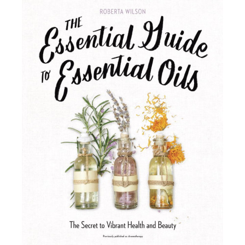 Roberta Wilson The Essential Guide to Essential Oils (häftad, eng)