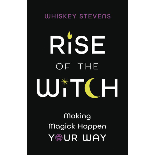Whiskey Stevens Rise of the Witch: Making Magick Happen Your Way (häftad, eng)