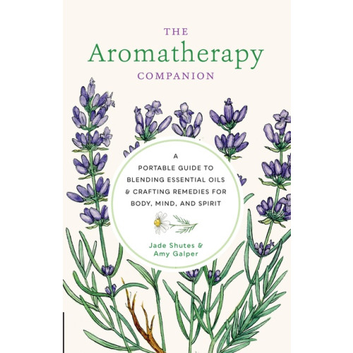 Jade Shutes; Amy Galper The Aromatherapy Companion A Portable Guide to Blending Esse (inbunden, eng)