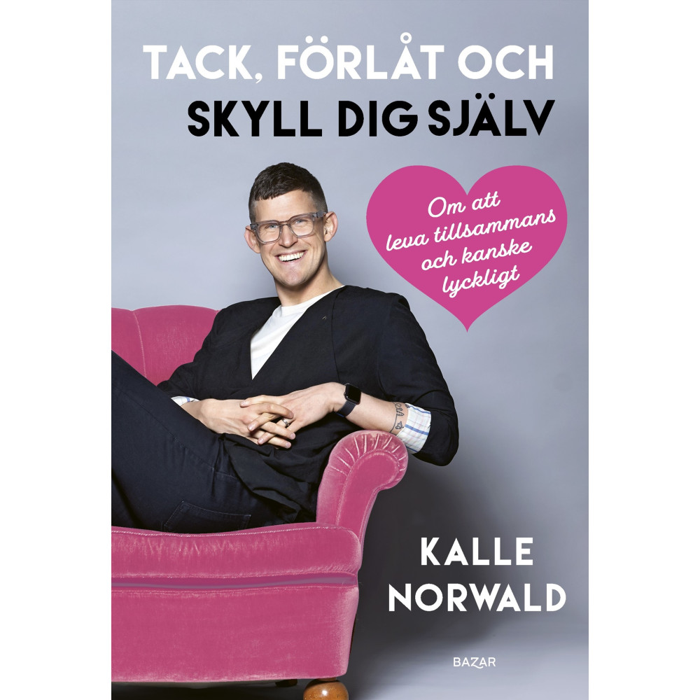 Produktbild för Tack, förlåt och skyll dig själv : Om att leva tillsammans och kanske lyckligt (bok, kartonnage)