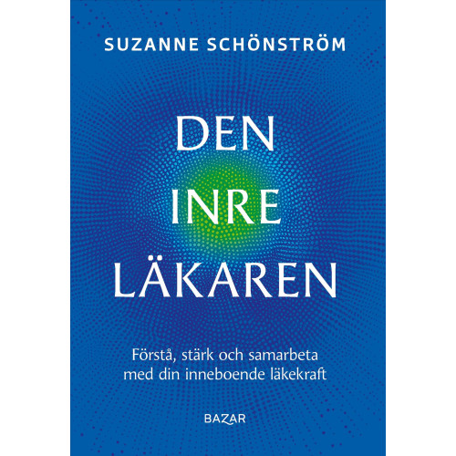 Suzanne Schönström Den inre läkaren : förstå, stärk och samarbeta med din inneboende läkekraft (bok, flexband)