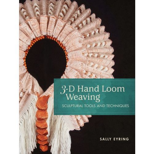 Schiffer Publishing Ltd 3-D Hand Loom Weaving : Sculptural Tools and Techniques (bok, spiral, eng)