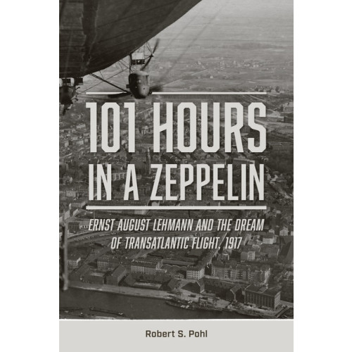 Schiffer Publishing Ltd 101 Hours In A Zeppelin (inbunden, eng)