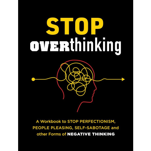 Tina B Tessina Stop Overthinking A Workbook to Stop Perfectionism, People Pleasing, Self-Sabotage and Other Forms (häftad, eng)