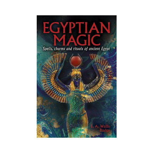 Ea Wallis Budge Egyptian Magic: Spells, charms and rituals of ancient Egypt (häftad, eng)