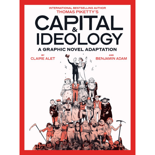 Thomas Piketty Capital & Ideology: A Graphic Novel Adaptation: Based on the book by Thomas Piketty, the bestselling author of Capital in the 21st Century and Capital and Ideology (häftad, eng)