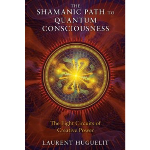 Laurent Huguelit The Shamanic Path to Quantum Consciousness (häftad, eng)