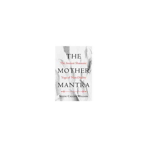 Inner Traditions Mother Mantra : The Ancient Shamanic Yoga of Non-Duality (häftad, eng)