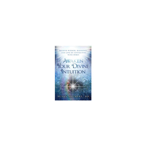 Susan Shumsky Awaken Your Divine Intuition : Receive Wisdom, Blessings, and Love by Connecting With Spirit (häftad, eng)