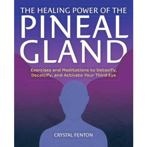 Crystal Fenton The Healing Power Of The Pineal Gland: Exercises and Meditat (häftad, eng)