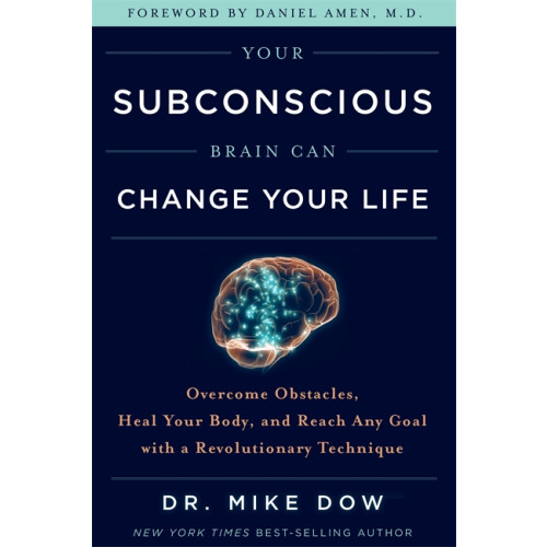 Mike Dow Your Subconscious Brain Can Change Your Life (häftad, eng)