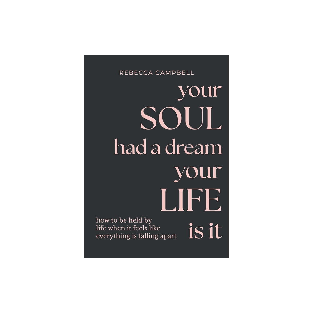 Produktbild för Your Soul Had a Dream, Your Life Is It: How to Be Held by Life When It Feels Like Everything Is Falling Apart (inbunden, eng)