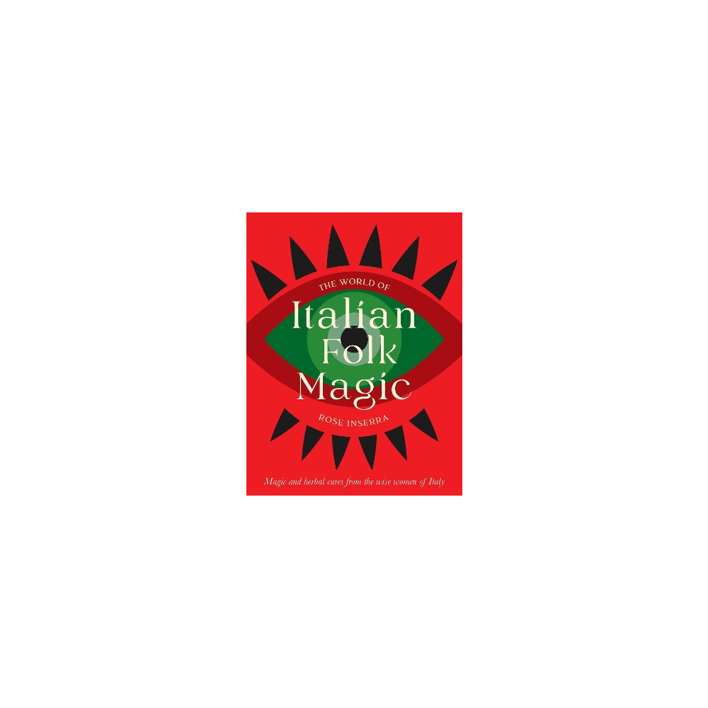 Produktbild för The World of Italian Folk Magic: Magical and herbal cures from the wise women of Italy (inbunden, eng)