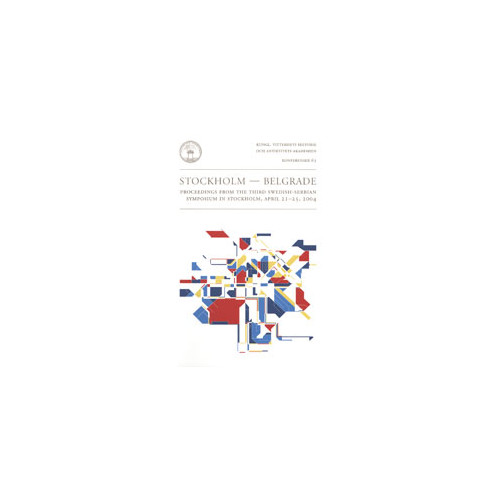 Kungl. Vitterhetsakademien Stockholm - Belgrade : proceedings from the third Swedish-Serbian Symposium in Stockholm, April 21-25, 2004 (häftad, eng)