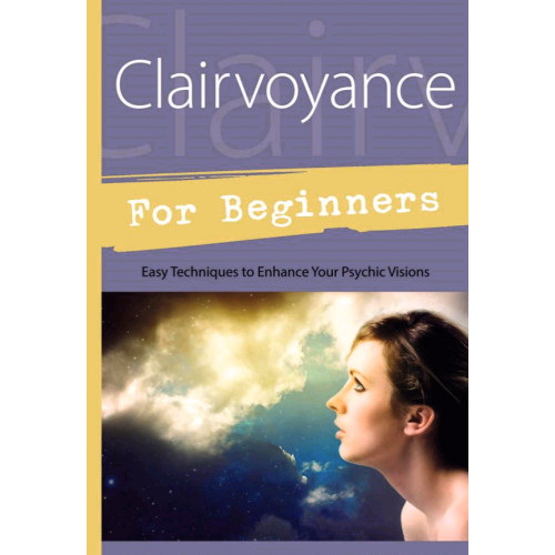 Alexandra Chauran Clairvoyance for Beginners : Easy Techniques To Enhance Your Psychic Visions (häftad, eng)