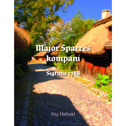 Stig Hälludd Major Sparres kompani Sigtuna 1788 (inbunden)