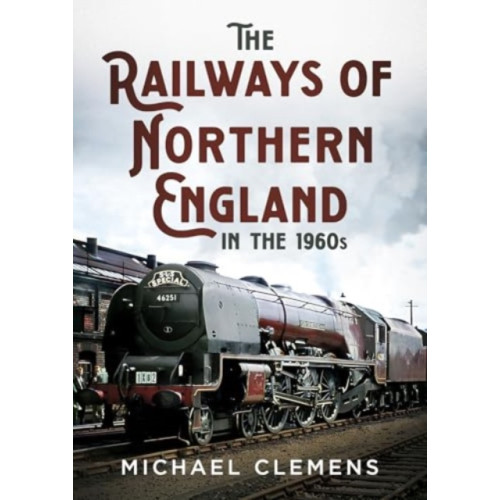 Pen & Sword Books Ltd The Railways of Northern England in the 1960s (häftad, eng)
