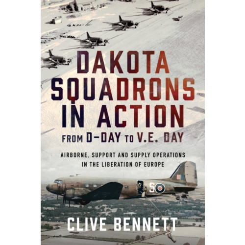 Pen & Sword Books Ltd Dakota Squadrons in Action From D-Day to V.E. Day (inbunden, eng)