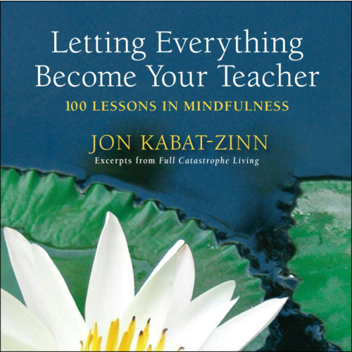 Jon Kabat-Zinn Letting everything become your teacher - 100 lessons in mindfulness (häftad, eng)