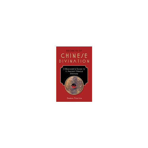 Sasha Fenton Secrets of chinese divination - a beginners guide to 11 ancient oracle syst (häftad, eng)