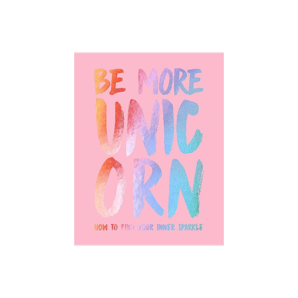 Produktbild för Be more unicorn - how to find your inner sparkle (inbunden, eng)