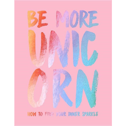 Joanna Gray Be more unicorn - how to find your inner sparkle (inbunden, eng)