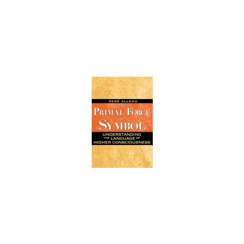 Inner Traditions Primal Force In Symbol : Understanding the Language of Higher Consciousness (häftad, eng)