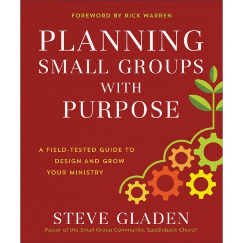 Baker publishing group Planning Small Groups with Purpose – A Field–Tested Guide to Design and Grow Your Ministry (häftad, eng)