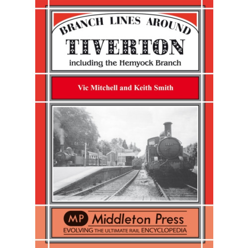 Middleton Press Branch Lines Around Tiverton Including the Hemyock Branch (inbunden, eng)
