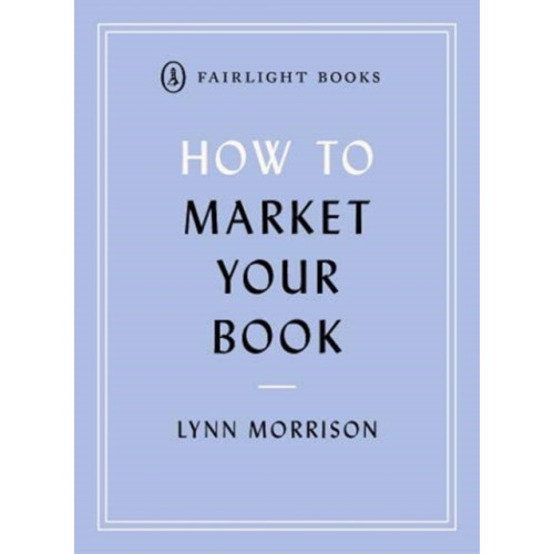 Fairlight Books How to Market Your Book (häftad, eng)