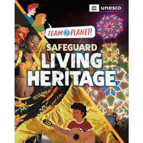 Hachette Children's Group Team Planet!: Safeguard Living Heritage (inbunden, eng)