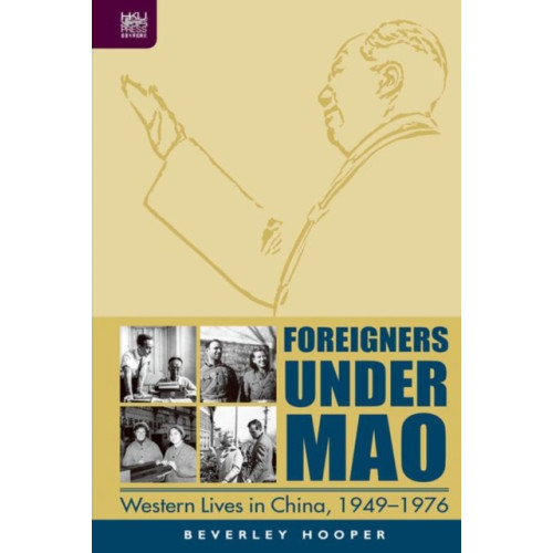 Hong Kong University Press Foreigners Under Mao - Western Lives in China, 1949-1976 (inbunden, eng)
