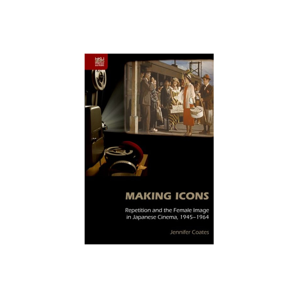 Produktbild för Making Icons - Repetition and the Female Image in Japanese Cinema, 1945-1964 (inbunden, eng)