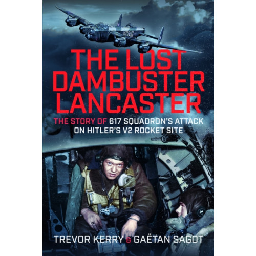 Pen & Sword Books Ltd The Lost Dambuster Lancaster (inbunden, eng)
