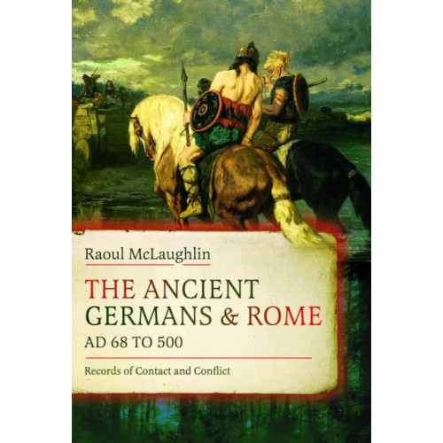 Pen & Sword Books Ltd The Ancient Germans and Rome, AD 68 to 500 (inbunden, eng)
