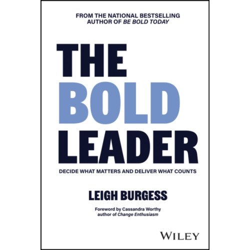John Wiley & Sons Inc The BOLD Leader: Decide What Matters and Deliver What Counts (inbunden, eng)