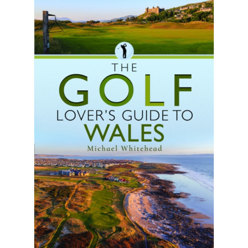 Pen & Sword Books Ltd The Golf Lover’s Guide to Wales (häftad, eng)