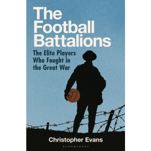 Bloomsbury Publishing PLC The Football Battalions (inbunden, eng)