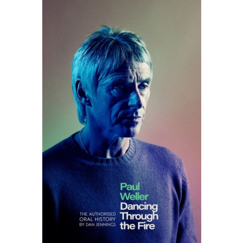 Little, Brown Book Group Paul Weller: Dancing Through the Fire (inbunden, eng)